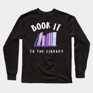 book it to the library Long Sleeve T-Shirt